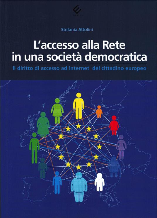 L'accesso alla Rete in una società democratica. Il diritto di accesso ad Internet del cittadino europeo - Stefania Attolini - copertina