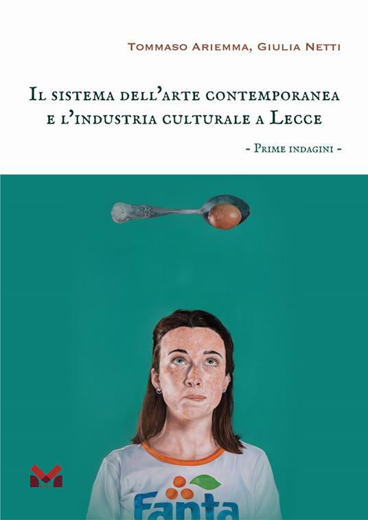 Il sistema dell'arte contemporanea e l'industria culturale a Lecce. Prime indagini - Tommaso Ariemma,Giulia Netti - copertina