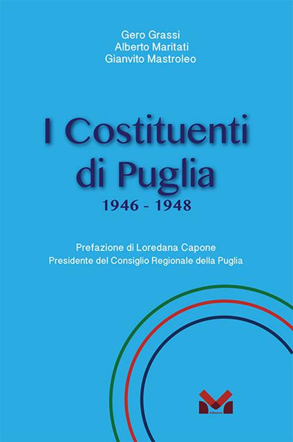 I Costituenti di Puglia. 1946-1948 - Gero Grassi,Alberto Maritati,Gianvito Mastroleo - copertina
