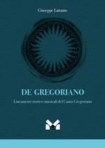 De gregoriano. Lineamenti storico-musicali del canto Gregoriano