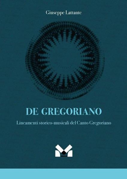 De gregoriano. Lineamenti storico-musicali del canto Gregoriano - Giuseppe Lattante - copertina