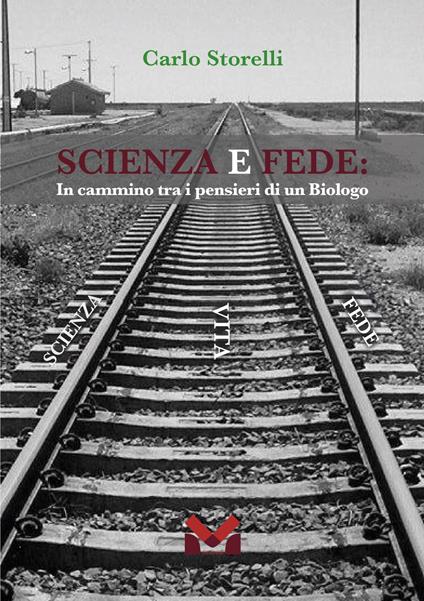 Scienza e fede. In cammino tra i pensieri di un biologo - Carlo Storelli - copertina