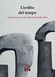 L'ordito del tempo. Trent'anni di poesia di Cosimo Rodia (1994-2024)
