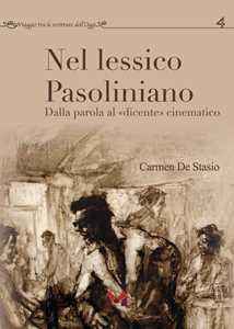 Libro Nel lessico pasoliniano. Dalla parola al «dicente» cinematografico Carmen De Stasio