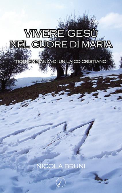 Vivere Gesù nel cuore di Maria. Testimonianza di un laico cristiano - Nicola Bruni - copertina