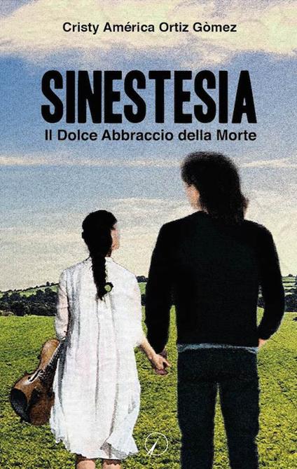 Sinestesia. Il dolce abbraccio della morte - Cristy A. Ortiz Gomez - copertina