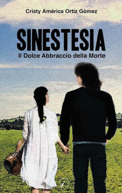 Sinestesia. Il dolce abbraccio della morte - Cristy A. Ortiz Gomez - copertina