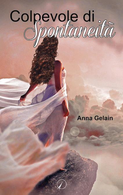 Colpevole di spontaneità - Anna Gelain - copertina