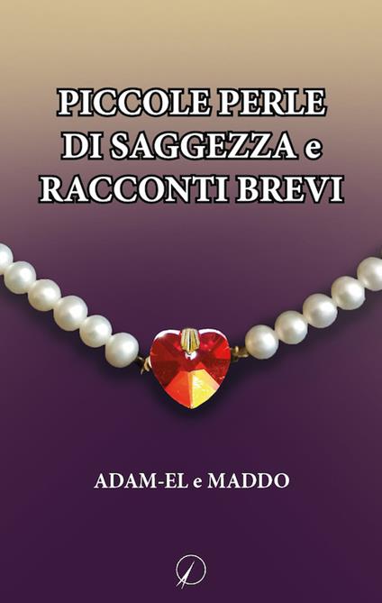 Piccole perle di saggezza e racconti brevi - Maddo,Adam-El - copertina