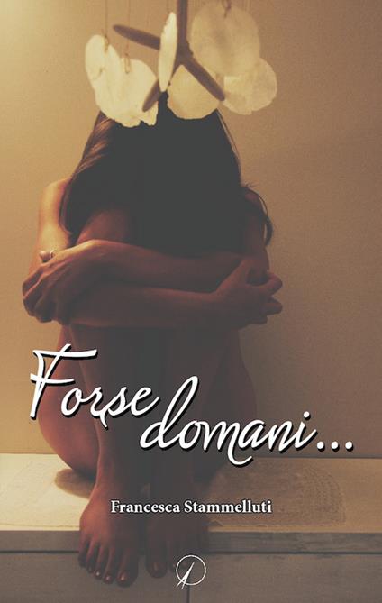 Forse domani... - Francesca Stammelluti - copertina