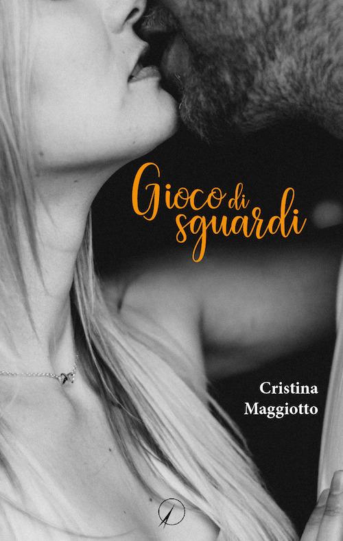 Gioco di sguardi - Cristina Maggiotto - copertina