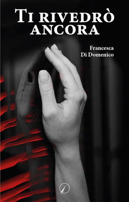 Ti rivedrò ancora - Francesca Di Domenico - copertina