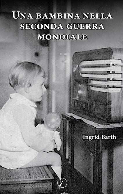 Una bambina nella seconda guerra mondiale - Ingrid Barth - copertina