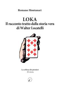 Loka. Il racconto tratto dalla storia di Walter Locatelli