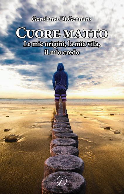 Cuore matto. Le mie origini, la mia vita, il mio credo - Gerolamo Di Gennaro - copertina