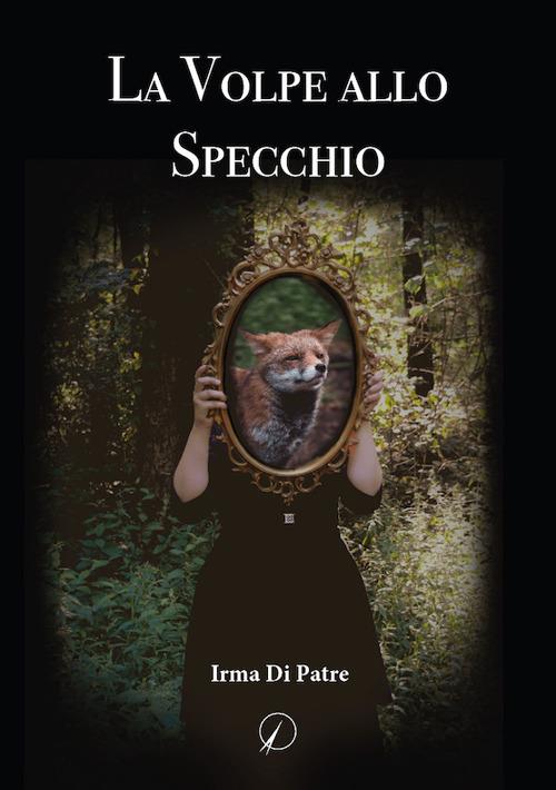 La volpe allo specchio - Irma Di Patre - copertina