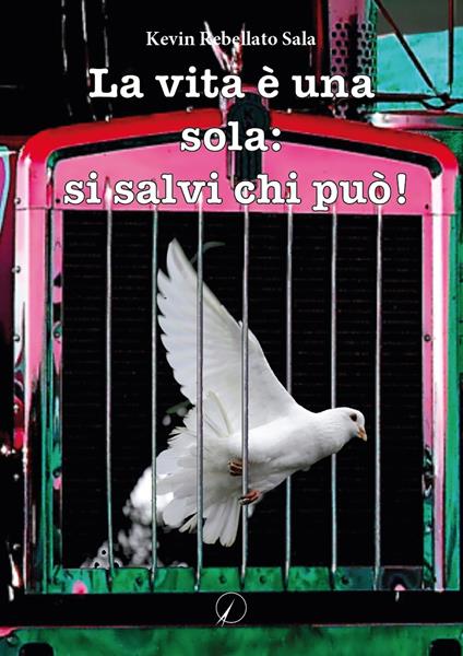 La vita è una sola: si salvi chi può! - Kevin Rebellato Sala - copertina