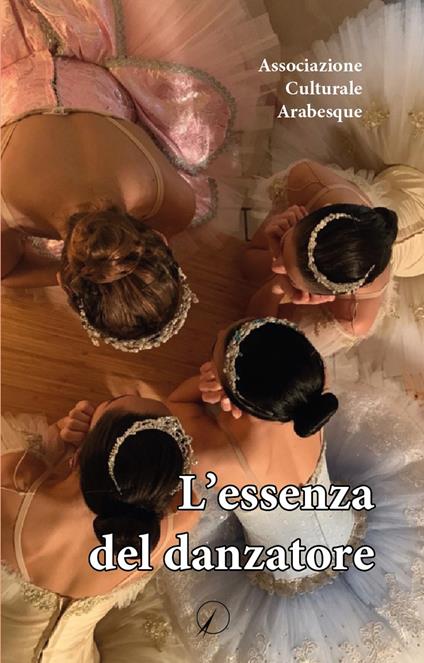 L'essenza del danzatore - Associazione Culturale Arabesque - copertina