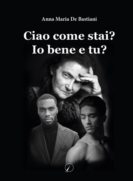 Ciao come stai? Io sto bene e tu? - Anna Maria De Bastiani - copertina