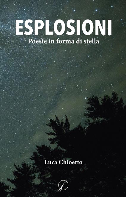 Esplosioni. Poesie in forma di stella - Luca Chioetto - copertina