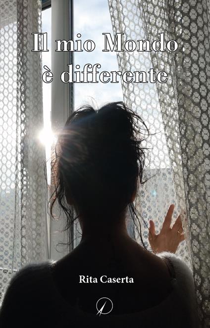 Il mio mondo è differente - Rita Caserta - copertina