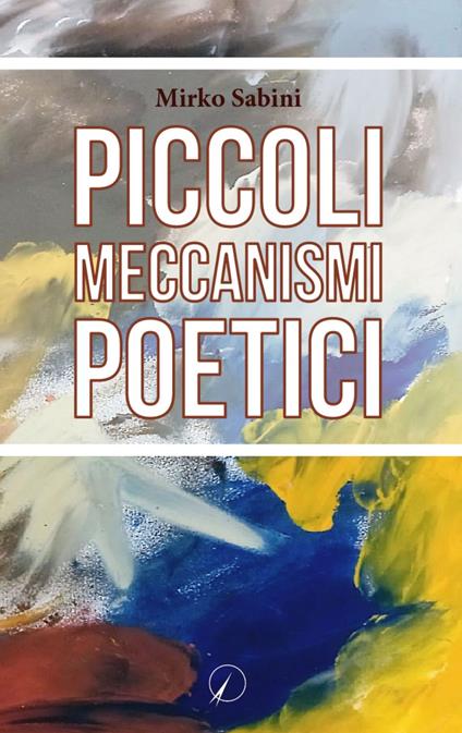 Piccoli meccanismi poetici - Mirko Sabini - copertina