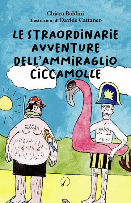Le straordinarie avventure dell’ammiraglio Ciccamolle - Chiara Baldini - copertina