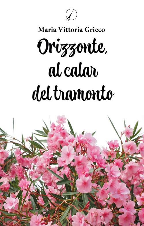 Orizzonte, al calar del tramonto - Maria Vittoria Grieco - copertina