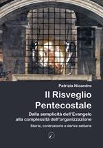 Il risveglio pentecostale. Dalla semplicità dell’Evangelo alla complessità dell’organizzazione. Storie, contro storie e derive settarie