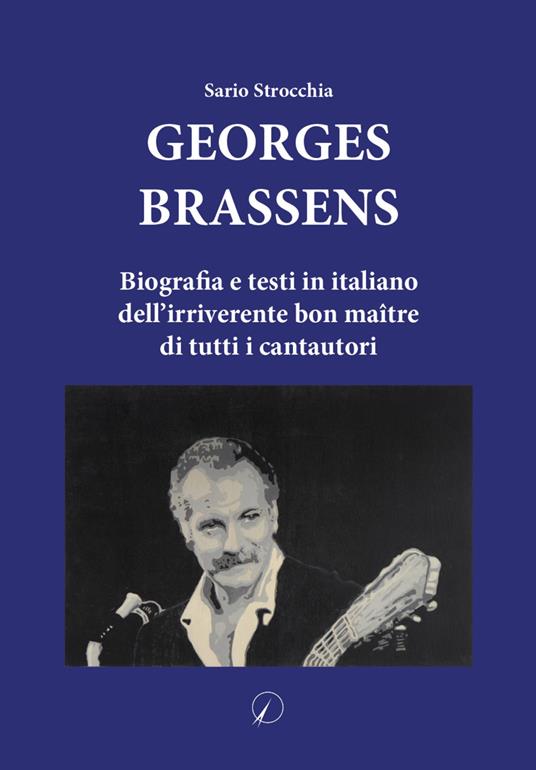 Georges Brassens. Biografia e testi in italiano dell’irriverente bon maître di tutti i cantautori - Sario Strocchia - copertina