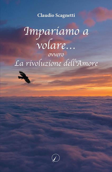 Impariamo a volare... ovvero la rivoluzione dell'amore - Claudio Scagnetti - copertina