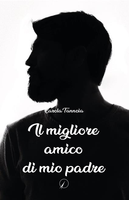 Il migliore amico di mio padre - Carola Tannoia - copertina