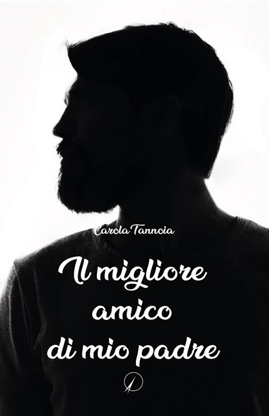 Il migliore amico di mio padre - Carola Tannoia - copertina
