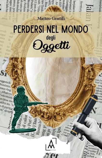 Perdersi nel mondo degli oggetti - Matteo Gentili - copertina