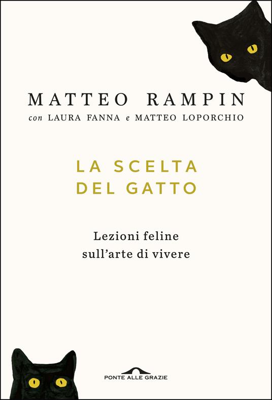 La scelta del gatto. Lezioni feline sull'arte di vivere - Laura Fanna,Matteo Loporchio,Matteo Rampin - ebook