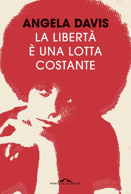 La libertà è una lotta costante. Ferguson, la Palestina e le basi per un movimento - Angela Davis,Frank Barat,Valentina Salvati - ebook