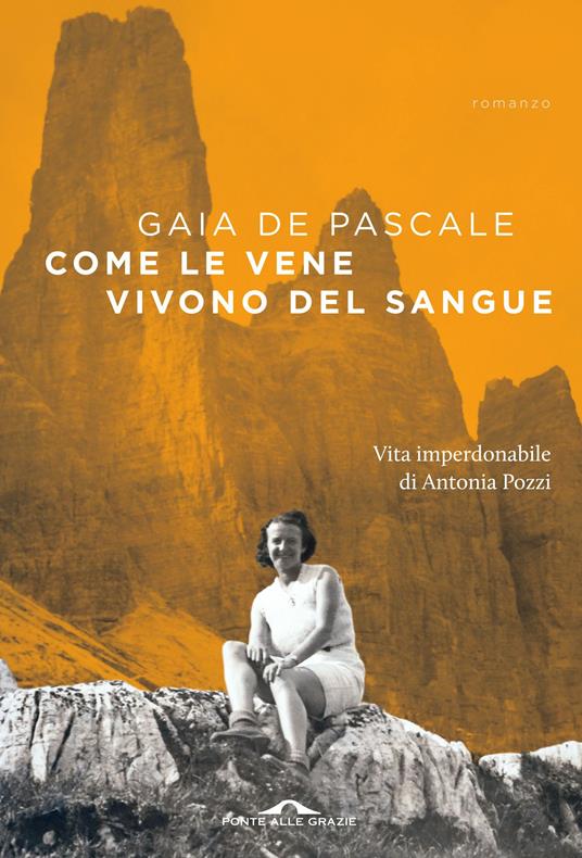 Come le vene vivono del sangue. Vita imperdonabile di Antonia Pozzi - Gaia De Pascale - copertina