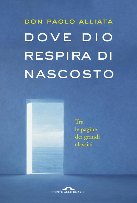 Dove Dio respira di nascosto. Tra le pagine dei grandi classici - Paolo Alliata - copertina