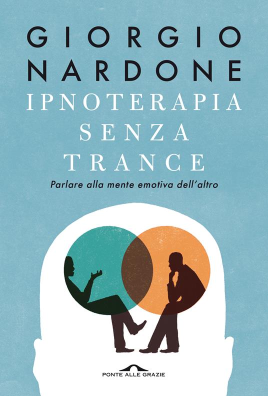 Ipnoterapia senza trance. Parlare alla mente emotiva dell'altro - Giorgio Nardone - copertina