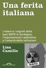 Una ferita italiana. I veleni e i segreti delle basi NATO in Sardegna: l'inquinamento radioattivo e l'omertà delle istituzioni