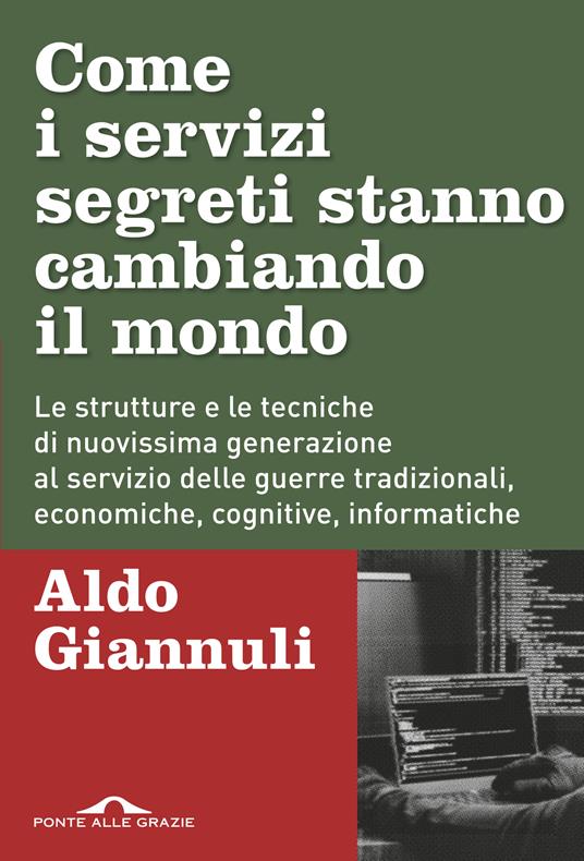 Come i servizi segreti stanno cambiando il mondo. Le strutture e le tecniche di nuovissima generazione al servizio delle guerre tradizionali, economiche, cognitive, informatiche - Aldo Giannuli - ebook