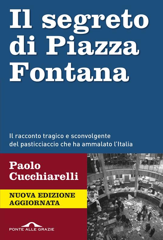 Il segreto di Piazza Fontana. Nuova ediz. - Paolo Cucchiarelli - copertina