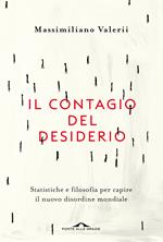 Il contagio del desiderio. Statistiche e filosofia per capire il nuovo disordine mondiale