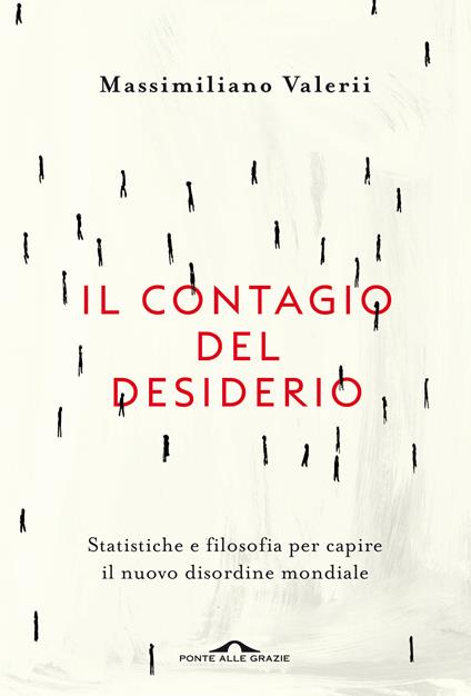 Il contagio del desiderio. Statistiche e filosofia per capire il nuovo disordine mondiale - Massimiliano Valerii - copertina