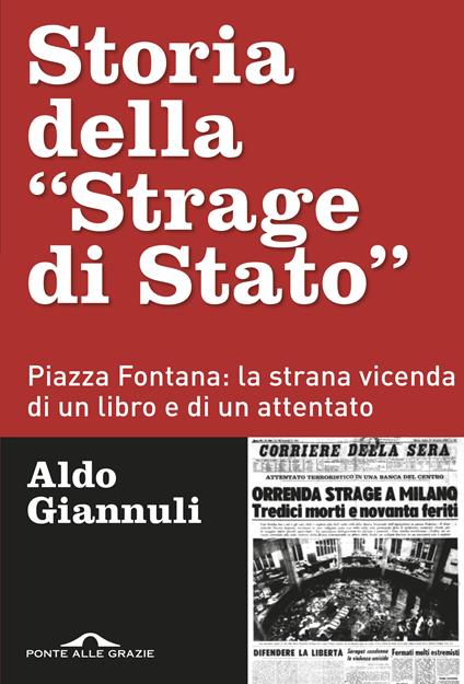 Storia della «Strage di Stato». Piazza Fontana: la strana vicenda di un libro e di un attentato - Aldo Giannuli - copertina