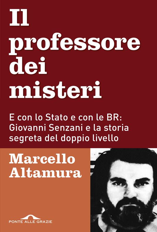 Il professore dei misteri. E con lo stato e con le BR: Giovanni Senzani e la storia segreta del doppio livello - Marcello Altamura - ebook