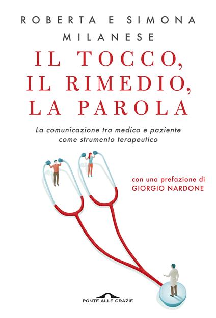 Il tocco, il rimedio, la parola. La comunicazione tra medico e paziente come strumento terapeutico - Roberta Milanese,Simona Milanese - copertina