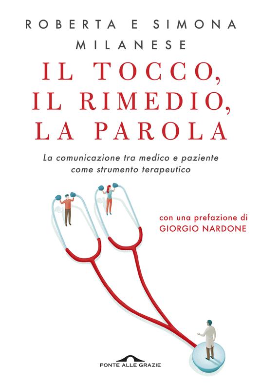 Il tocco, il rimedio, la parola. La comunicazione tra medico e paziente come strumento terapeutico - Roberta Milanese,Simona Milanese - copertina
