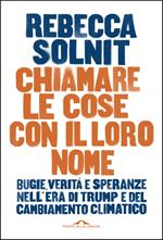 Chiamare le cose con il loro nome. Bugie, verità e speranze nell'era di Trump e del cambiamento climatico