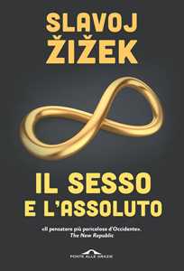 Libro Il sesso e l'assoluto Slavoj Zizek